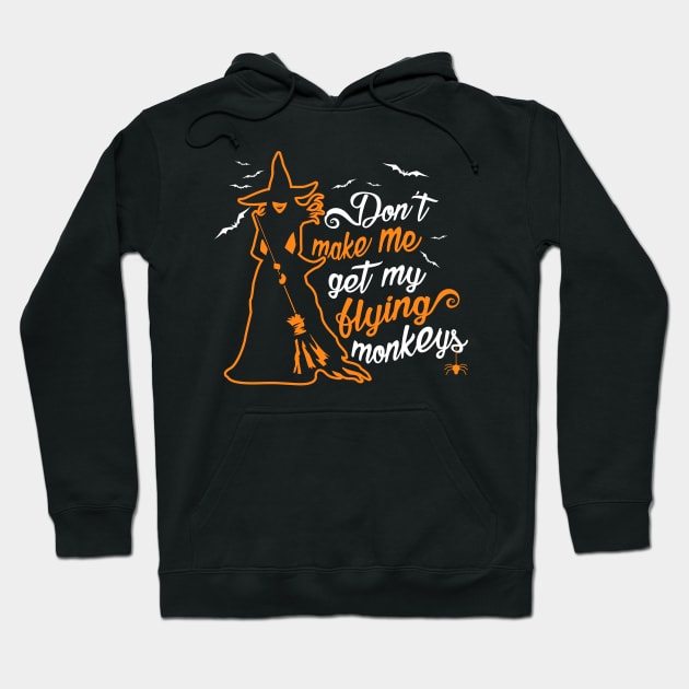 Don't Make Me Get My Flying Monkeys. Wicked Witch. Hoodie by KsuAnn